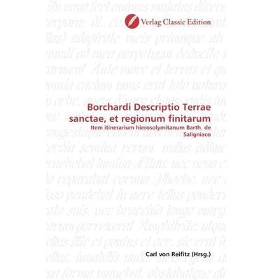 Borchardi Descriptio Terrae sanctae, et regionum finitarum, Taschenbuch von , Verlag Classic Edition, 978-3-8397-1077-7