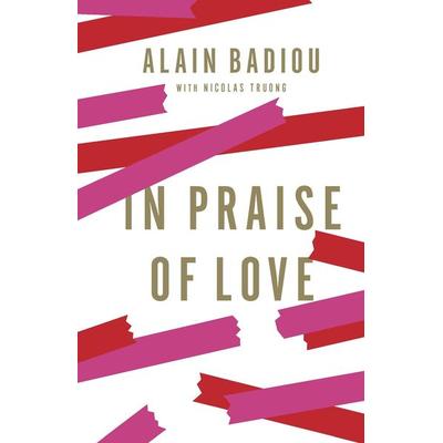 In Praise of Love, Gebundene Ausgabe von Alain Badiou, New Press, 978-1-59558-877-7
