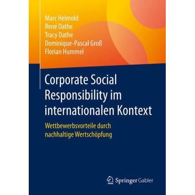Corporate Social Responsibility im internationalen Kontext, Gebundene Ausgabe von Marc Helmold,René Dathe,Tracy Dathe,Dominique-Pascal Gross,Florian