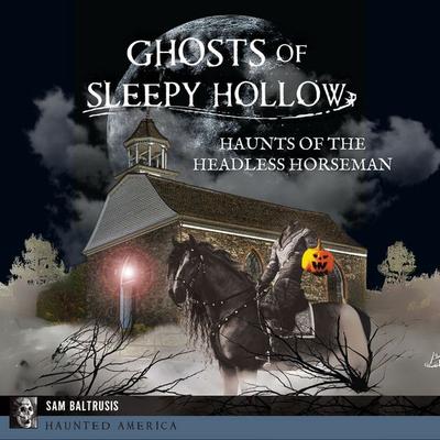 Ghosts of Sleepy Hollow - Sam Baltrusis, Audio, 9781589733596