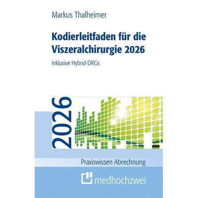 Kodierleitfaden für die Viszeralchirurgie 2026, Taschenbuch von Markus Thalheimer, Medhochzwei Verlag, 978-3-9880022-6-6