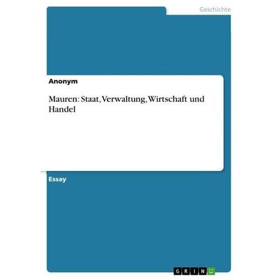 Mauren: Staat, Verwaltung, Wirtschaft und Handel, Taschenbuch von Anonymous, GRIN, 978-3-640-60777-8