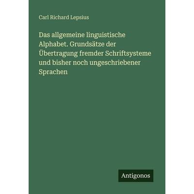 Das allgemeine linguistische Alphabet. Grundsätze der Übertragung fremder Schriftsysteme und bisher noch ungeschriebener Sprachen, Taschenbuch von