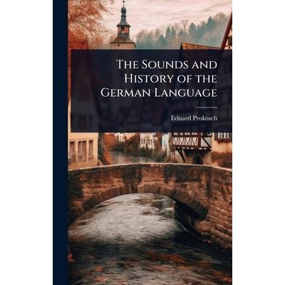 The Sounds and History of the German Language, Gebundene Ausgabe von Eduard Prokosch, Legare Street Press, 978-1-02-368108-7