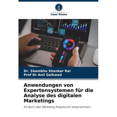 Anwendungen von Expertensystemen für die Analyse des digitalen Marketings, Taschenbuch von Shambhu Shankar Rai,Anil Gaikwad, Verlag Unser Wissen,