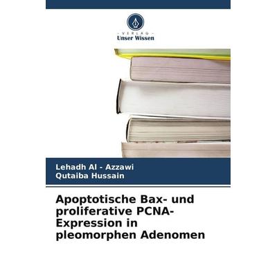 Apoptotische Bax- und proliferative PCNA-Expression in pleomorphen Adenomen, Taschenbuch von Lehadh Al-Azzawi,Qutaiba Hussain, Verlag Unser Wissen,