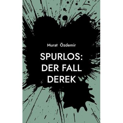 Spurlos: Der Fall Derek, Taschenbuch von Murat Özdemir, BoD – Books on Demand, 978-3-8192-3009-7