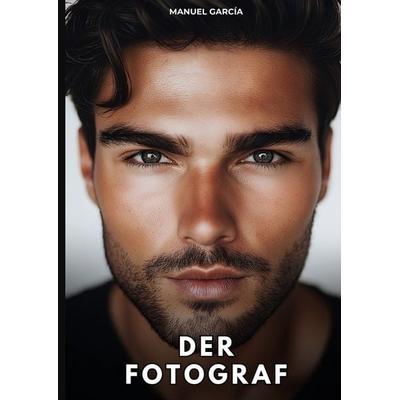 Der Fotograf, Gebundene Ausgabe von Manuel García, Tredition, 978-3-384-76544-4