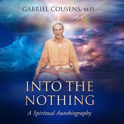 Into the Nothing - Gabriel Cousens MD, Audio, 9781953598097