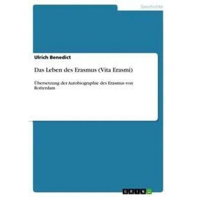 Das Leben des Erasmus (Vita Erasmi), Taschenbuch von Ulrich Benedict, GRIN, 978-3-668-42443-2