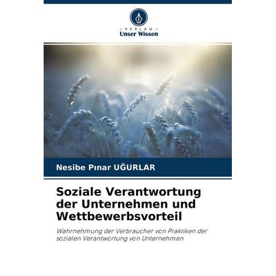 Soziale Verantwortung der Unternehmen und Wettbewerbsvorteil, Taschenbuch von Nesibe P¿nar U¿Urlar, Verlag Unser Wissen, 978-620-2-87271-3