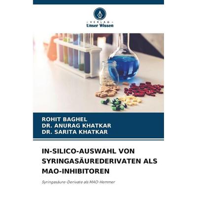 In-Silico-Auswahl von Syringasäurederivaten als Mao-Inhibitoren, Taschenbuch von Rohit Baghel,Anurag Khatkar,Sarita Khatkar, Verlag Unser Wissen,