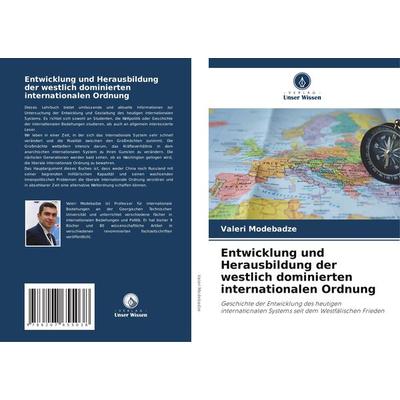 Entwicklung und Herausbildung der westlich dominierten internationalen Ordnung, Taschenbuch von Valeri Modebadze, Verlag Unser Wissen,