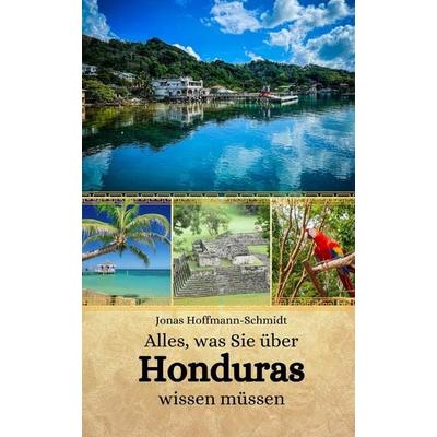 Alles, was Sie über Honduras wissen müssen, Taschenbuch von Jonas Hoffmann-Schmidt, Independently Published