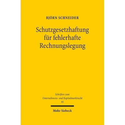 Schutzgesetzhaftung für fehlerhafte Rechnungslegung, Gebundene Ausgabe von Björn Schneider, Mohr Siebeck, 978-3-16-160680-9