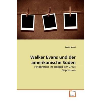 Noori, F: Walker Evans und der amerikanische Süden, Taschenbuch von Farial Noori, VDM, 978-3-639-26320-6