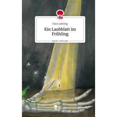 Ein Laubblatt im Frühling. Life is a Story - story.one, Gebundene Ausgabe von Clara Lefering, Storylution, 978-3-7115-5955-5