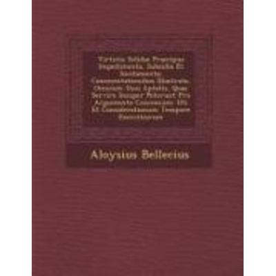 Virtutis Solidae Praecipua Impedimenta, Subsidia Et Incitamenta, von Aloysius Bellecius, Saraswati Press, 978-1-249-99547-0