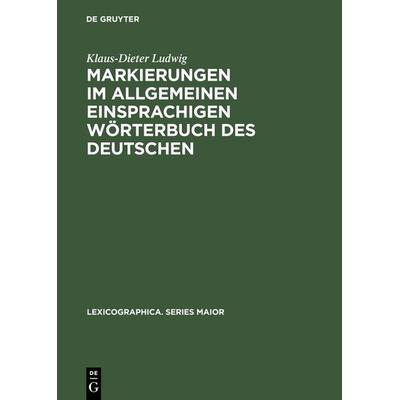 Markierungen im allgemeinen einsprachigen Wörterbuch des Deutschen, Gebundene Ausgabe von Klaus-Dieter Ludwig, De Gruyter, 978-3-484-30938-8