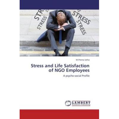 Latha, M: Stress and Life Satisfaction of NGO Employees, Taschenbuch von M. Prema Latha, LAP LAMBERT Academic Publishing, 978-3-8484-8961-9