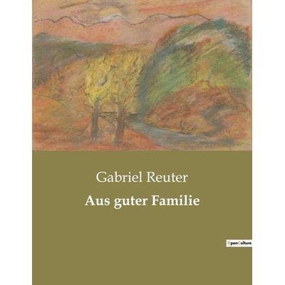 Aus guter Familie, Taschenbuch von Gabriel Reuter, Culturea, 979-10-419-0360-3
