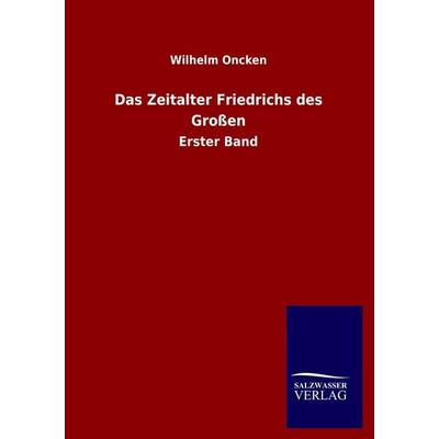 Das Zeitalter Friedrichs des Großen, Taschenbuch von Wilhelm Oncken, Salzwasser, 978-3-8460-3650-1