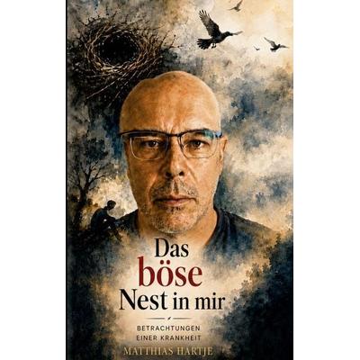 Das böse Nest in mir, Taschenbuch von Matthias Hartje, BoD – Books on Demand, 978-3-696-77789-0