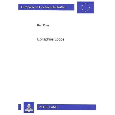 Epitaphios Logos, Taschenbuch von Karl Prinz, Peter Lang GmbH, Internationaler Verlag der Wissenschaften, 978-3-631-31808-9