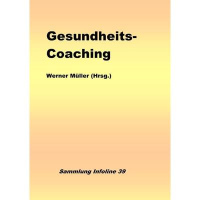 Sammlung infoline / Gesundheits-Coaching, Taschenbuch von Werner Müller, Epubli, 978-3-7584-8772-9