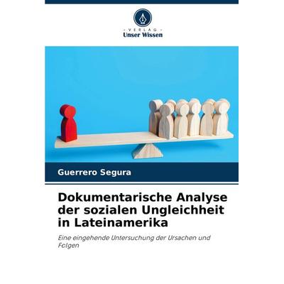 Dokumentarische Analyse der sozialen Ungleichheit in Lateinamerika, Taschenbuch von Guerrero Segura, Verlag Unser Wissen, 978-620-7-22394-7