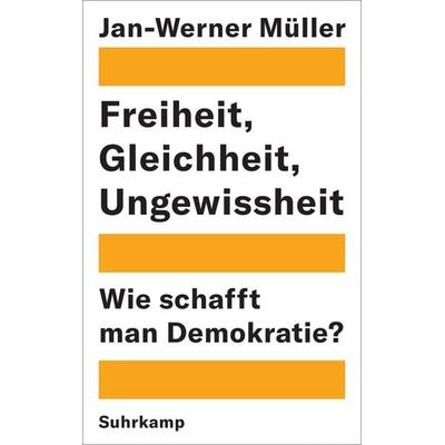 Freiheit, Gleichheit, Ungewissheit, Gebundene Ausgabe von Jan-Werner Müller, Suhrkamp, 978-3-518-42995-2