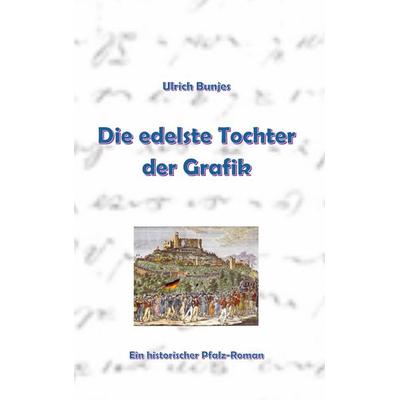 Die edelste Tochter der Grafik, Gebundene Ausgabe von Ulrich Bunjes, BoD – Books on Demand, 978-3-8192-4819-1