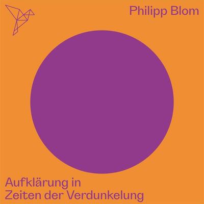 Aufklärung in Zeiten der Verdunkelung - Auf dem Punkt - Philipp Blom, Audio, 4066004556574