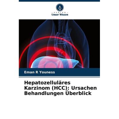 Hepatozelluläres Karzinom (HCC): Ursachen Behandlungen Überblick, Taschenbuch von Eman R. Youness, Verlag Unser Wissen, 978-620-8-34111-4