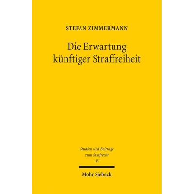 Die Erwartung künftiger Straffreiheit, Taschenbuch von Stefan Zimmermann, Mohr Siebeck, 978-3-16-160964-0