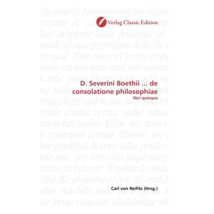 Classic Edition D. Severini Boethii... de consolatione philosophiae (Softcover, Carl von Reifitz) (55401719)