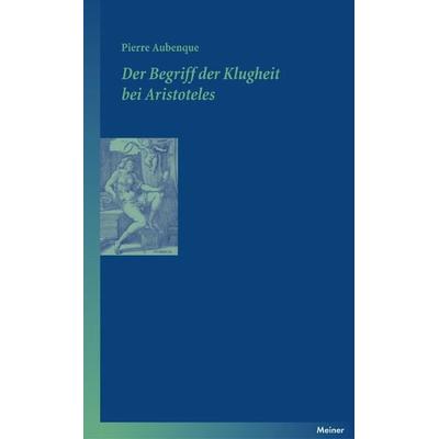Der Begriff der Klugheit bei Aristoteles, Taschenbuch von Pierre Aubenque, Meiner, F, 978-3-7873-1845-2