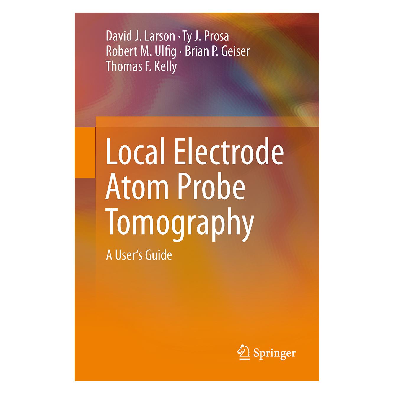 Springer Local Electrode Atom Probe Tomography (Englisch, Hardcover, Brian P. Geiser, David J. Larson, Robert M. Ulfig, Thomas F. Kelly, Ty J. Prosa) (9781461487203)