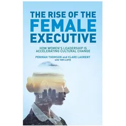 The Rise of the Female Executive, Fachbücher von Tom Lloyd, Peninah Thomson, Clare Laurent