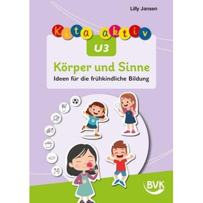 Kita aktiv U3 Körper und Sinne, Geheftet von Lilly Jansen, BVK Buch Verlag Kempen GmbH, 978-3-96520-395-2