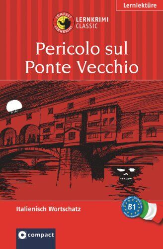 Alessandra Felice Puccetti - Pericolo sul Ponte Vecchio / Gefahr am Ponte Vecchio. Compact Lernkrimi. Lernziel Italienisch Grundwortschatz - Niveau B1: Lernziel Italienisch Grundwortschatz. Für mittleres Sprachniveau (ab B1) - Preis vom 15.10.2026 23:06:2