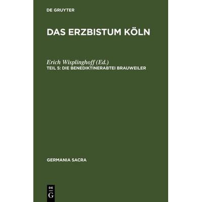 Das Erzbistum Köln, Gebundene Ausgabe von Helmut Flachenecker,Erich Wisplinghoff, De Gruyter, 978-3-11-013223-6