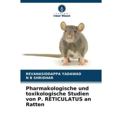 Pharmakologische und toxikologische Studien von P. RETICULATUS an Ratten, Taschenbuch von Revanasiddappa Yadawad,N. B. Shridhar, Verlag Unser Wissen,
