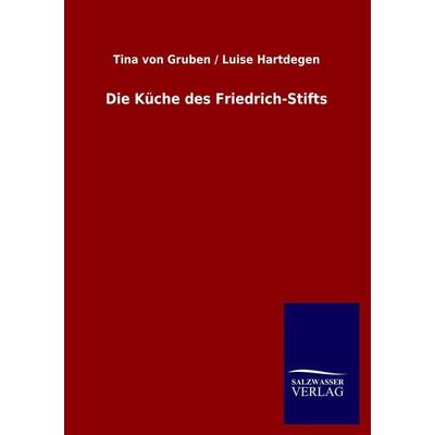 Die Küche des Friedrich-Stifts, Taschenbuch von Tina Gruben,Luise Hartdegen, Salzwasser, 978-3-86444-809-6