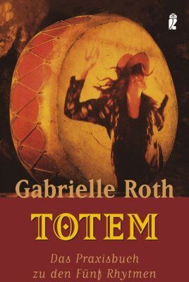Gabrielle Roth - Totem: Das Praxisbuch zu den Fünf Rhythmen - Preis vom 12.10.2026 11:37:12 h