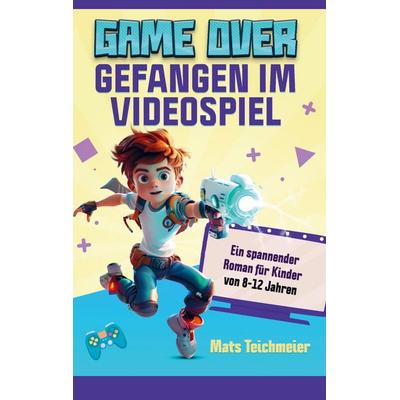 Game Over- Gefangen im Videospiel, Taschenbuch von Mats Teichmeier, Bookmundo, 978-94-037-6672-0