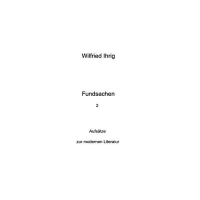Wilfried Ihrig - Aufsätze / Fundsachen 2, Taschenbuch von Wilfried Ihrig, Epubli, 978-3-565-14609-3