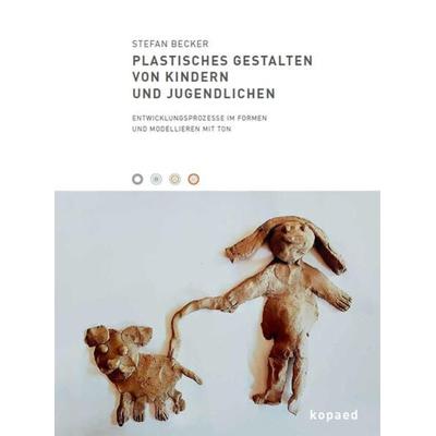 Plastisches Gestalten von Kindern und Jugendlichen, Taschenbuch von Stefan Becker, Kopaed, 978-3-96848-114-2