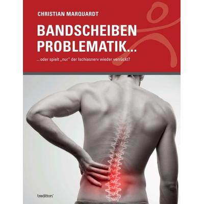 Bandscheiben Problematik, Taschenbuch von Christian Marquardt, Tredition, 978-3-7482-4319-9