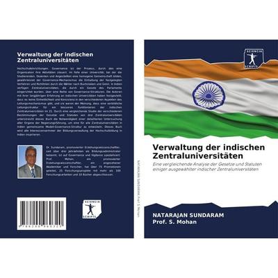 Verwaltung der indischen Zentraluniversitäten, Taschenbuch von Natarajan Sundaram,S. Mohan, Sciencia Scripts, 978-620-0-96032-0